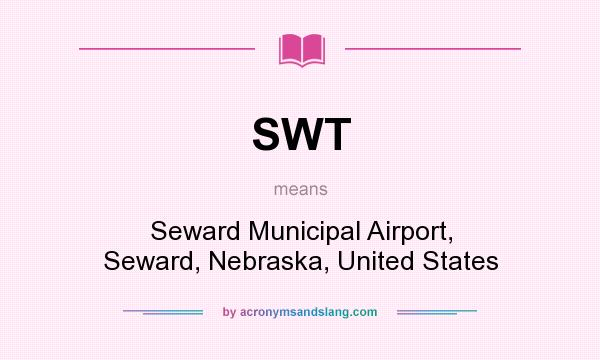 What does SWT mean? It stands for Seward Municipal Airport, Seward, Nebraska, United States