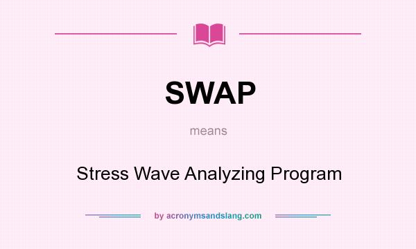 What does SWAP mean? It stands for Stress Wave Analyzing Program