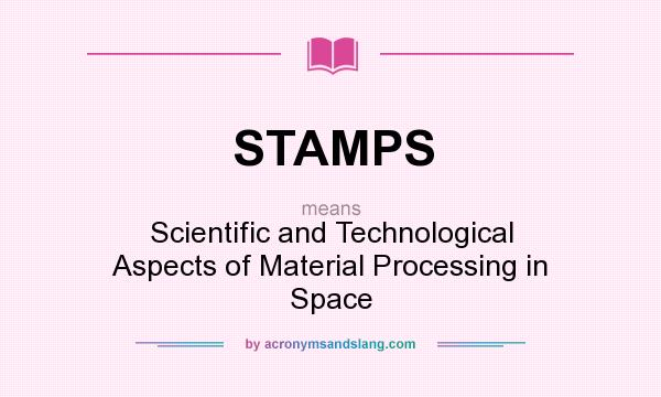 What does STAMPS mean? It stands for Scientific and Technological Aspects of Material Processing in Space