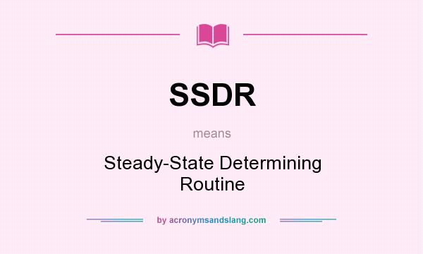 What does SSDR mean? It stands for Steady-State Determining Routine