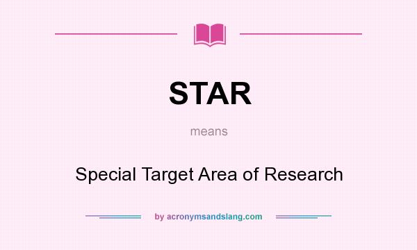 What does STAR mean? It stands for Special Target Area of Research