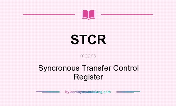 What does STCR mean? It stands for Syncronous Transfer Control Register