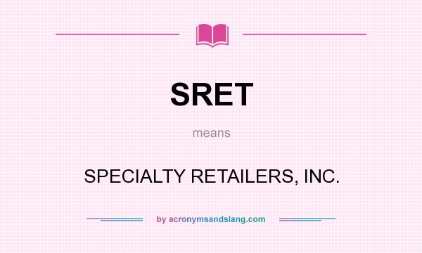 What does SRET mean? It stands for SPECIALTY RETAILERS, INC.