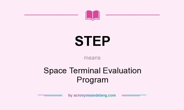 What does STEP mean? It stands for Space Terminal Evaluation Program