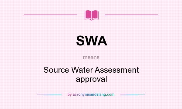 What does SWA mean? It stands for Source Water Assessment approval