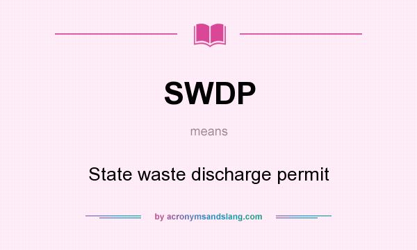 What does SWDP mean? It stands for State waste discharge permit