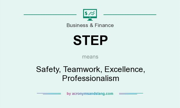 What does STEP mean? It stands for Safety, Teamwork, Excellence, Professionalism