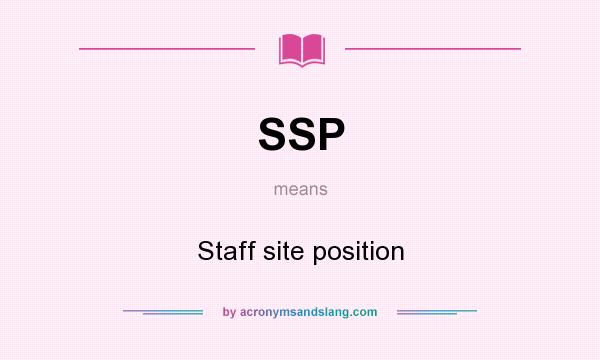 What does SSP mean? It stands for Staff site position