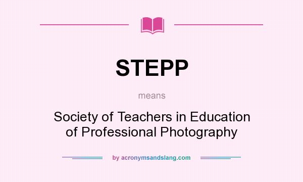 What does STEPP mean? It stands for Society of Teachers in Education of Professional Photography