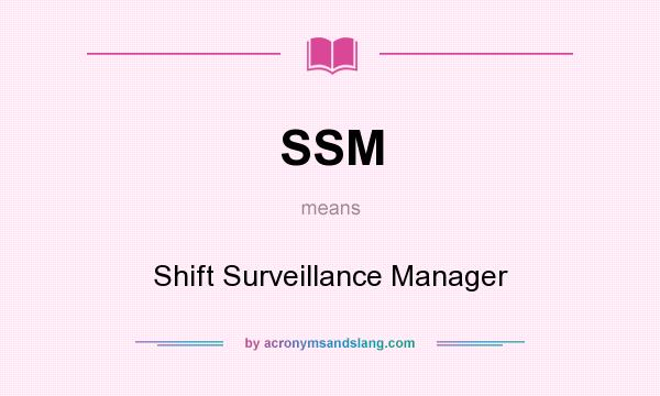 What does SSM mean? It stands for Shift Surveillance Manager