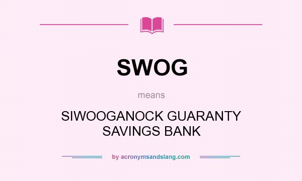What does SWOG mean? It stands for SIWOOGANOCK GUARANTY SAVINGS BANK