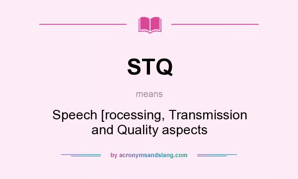 What does STQ mean? It stands for Speech [rocessing, Transmission and Quality aspects