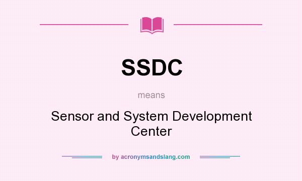What does SSDC mean? It stands for Sensor and System Development Center