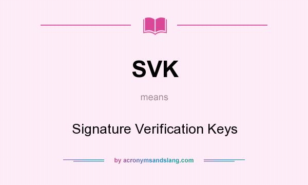 What does SVK mean? It stands for Signature Verification Keys
