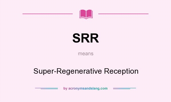 What does SRR mean? It stands for Super-Regenerative Reception