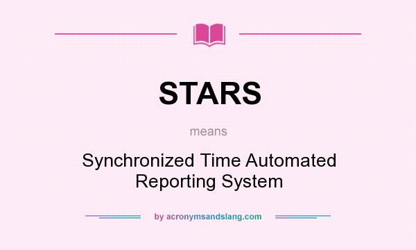 What does STARS mean? It stands for Synchronized Time Automated Reporting System