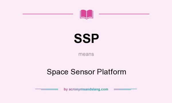 What does SSP mean? It stands for Space Sensor Platform
