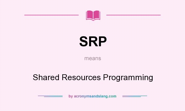 What does SRP mean? It stands for Shared Resources Programming