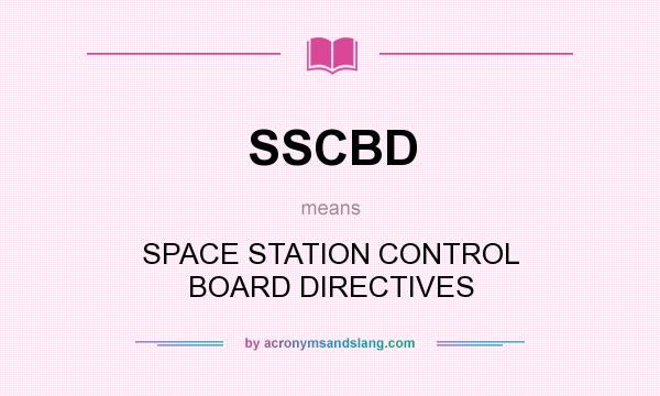 What does SSCBD mean? It stands for SPACE STATION CONTROL BOARD DIRECTIVES