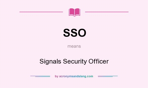 What does SSO mean? It stands for Signals Security Officer