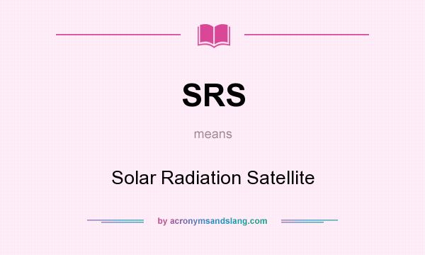 What does SRS mean? It stands for Solar Radiation Satellite
