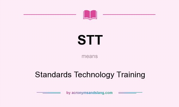 What does STT mean? It stands for Standards Technology Training
