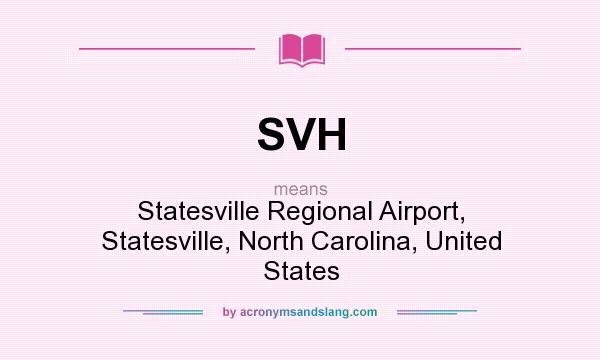 What does SVH mean? It stands for Statesville Regional Airport, Statesville, North Carolina, United States