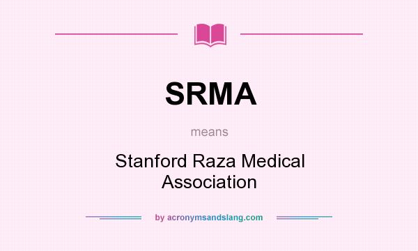 What does SRMA mean? It stands for Stanford Raza Medical Association
