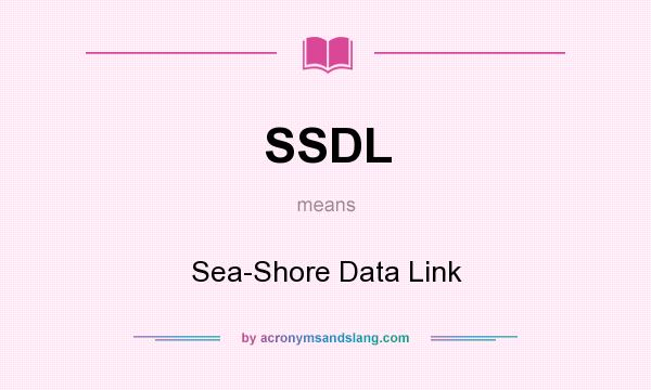 What does SSDL mean? It stands for Sea-Shore Data Link