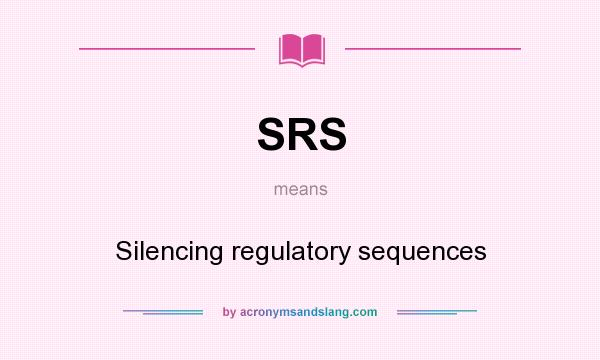 What does SRS mean? It stands for Silencing regulatory sequences