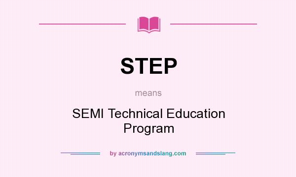 What does STEP mean? It stands for SEMI Technical Education Program
