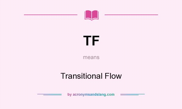What does TF mean? It stands for Transitional Flow