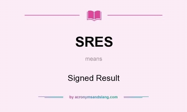 What does SRES mean? It stands for Signed Result
