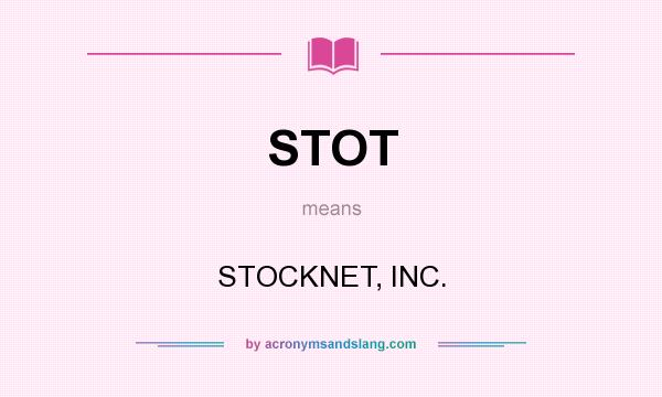 What does STOT mean? It stands for STOCKNET, INC.