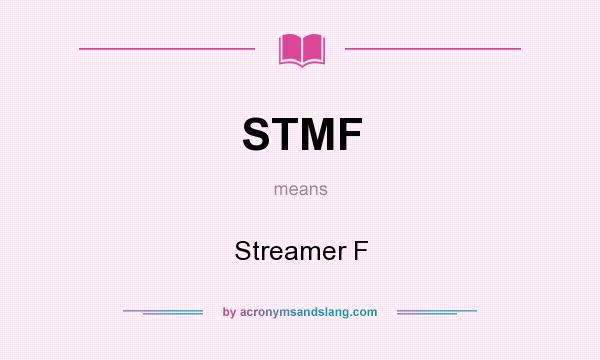 What does STMF mean? It stands for Streamer F