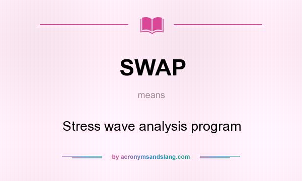 What does SWAP mean? It stands for Stress wave analysis program