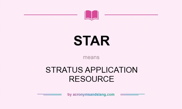 What does STAR mean? It stands for STRATUS APPLICATION RESOURCE
