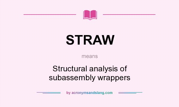 What does STRAW mean? It stands for Structural analysis of subassembly wrappers