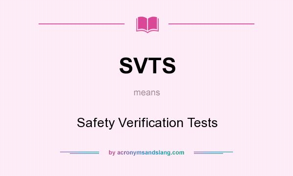 What does SVTS mean? It stands for Safety Verification Tests