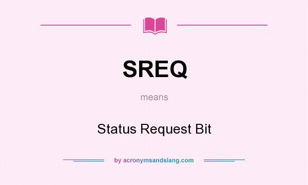 What does SREQ mean? It stands for Status Request Bit