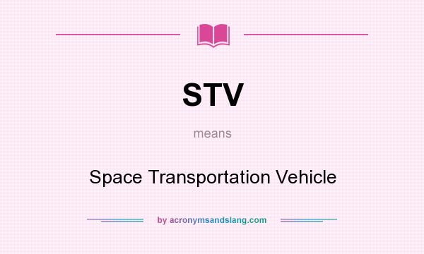 What does STV mean? It stands for Space Transportation Vehicle