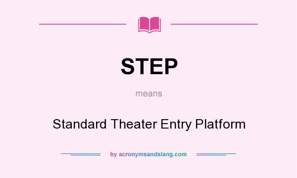 What does STEP mean? It stands for Standard Theater Entry Platform