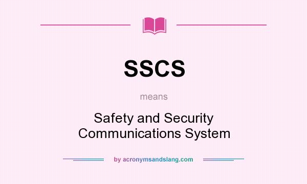 What does SSCS mean? It stands for Safety and Security Communications System