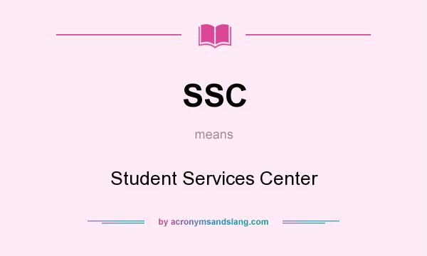 What does SSC mean? It stands for Student Services Center