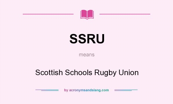 What does SSRU mean? It stands for Scottish Schools Rugby Union