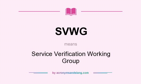 What does SVWG mean? It stands for Service Verification Working Group