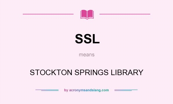 What does SSL mean? It stands for STOCKTON SPRINGS LIBRARY