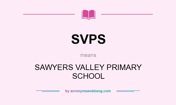 What does SVPS mean? It stands for SAWYERS VALLEY PRIMARY SCHOOL