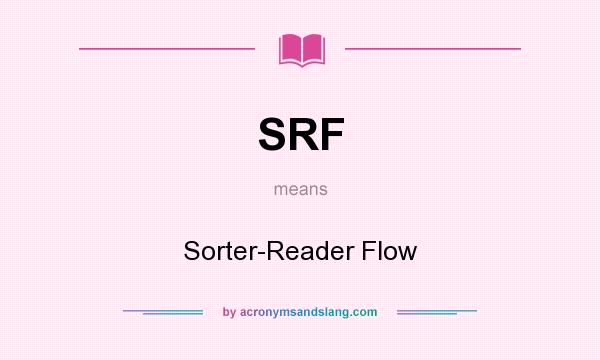 What does SRF mean? It stands for Sorter-Reader Flow