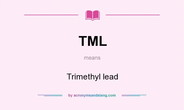 What does TML mean? It stands for Trimethyl lead